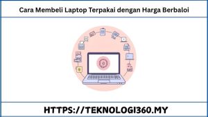Cara Membeli Laptop Terpakai dengan Harga Berbaloi