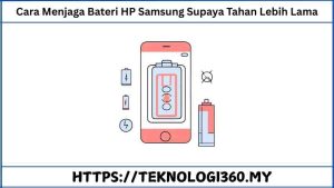 Cara Menjaga Bateri HP Samsung Supaya Tahan Lebih Lama