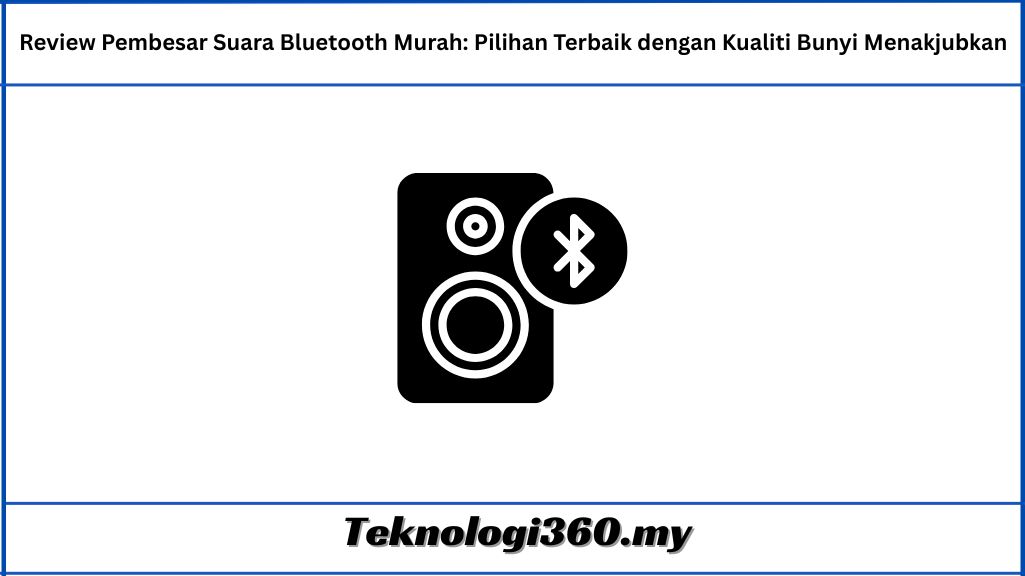 Review Pembesar Suara Bluetooth Murah Pilihan Terbaik dengan Kualiti Bunyi Menakjubkan