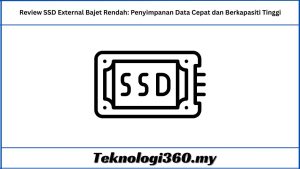 Review SSD External Bajet Rendah Penyimpanan Data Cepat dan Berkapasiti Tinggi