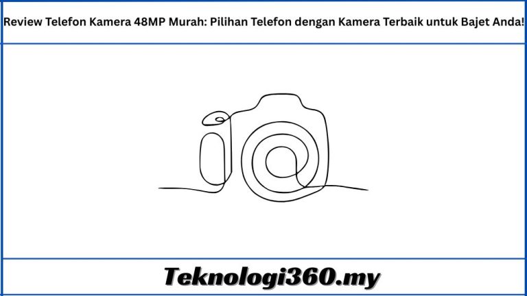Review Telefon Kamera 48MP Murah Pilihan Telefon dengan Kamera Terbaik untuk Bajet Anda!